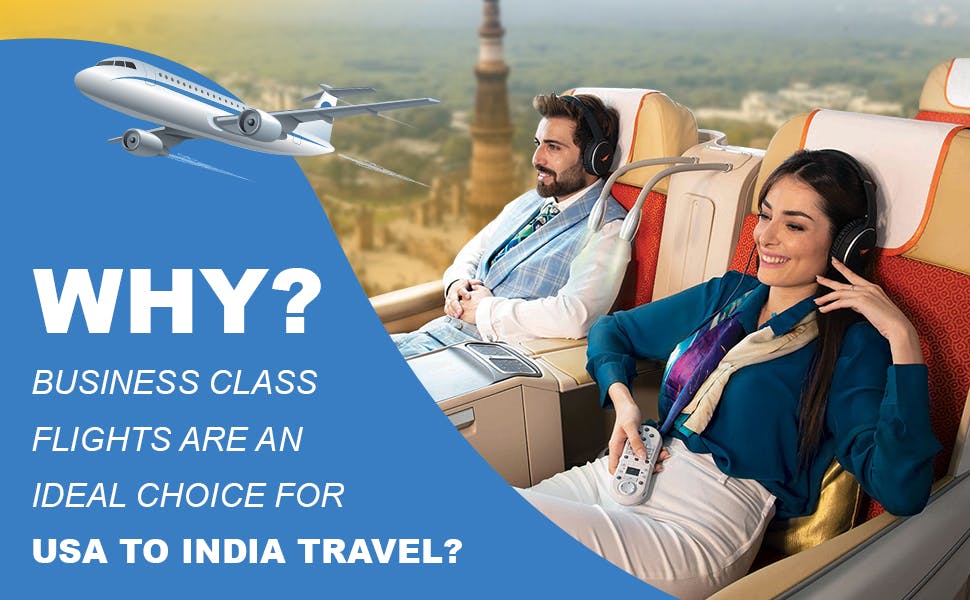 Why Business Class Flights Are An Ideal Choice For USA to India Travel?
