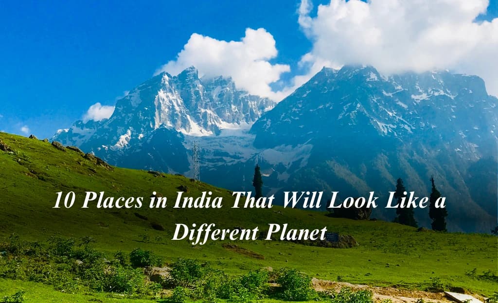 10 Places in India That Will Look Like a Different Planet
