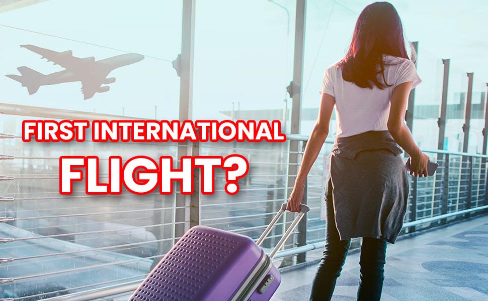 Expert Tips on How to Prepare for Your First International Flight?
