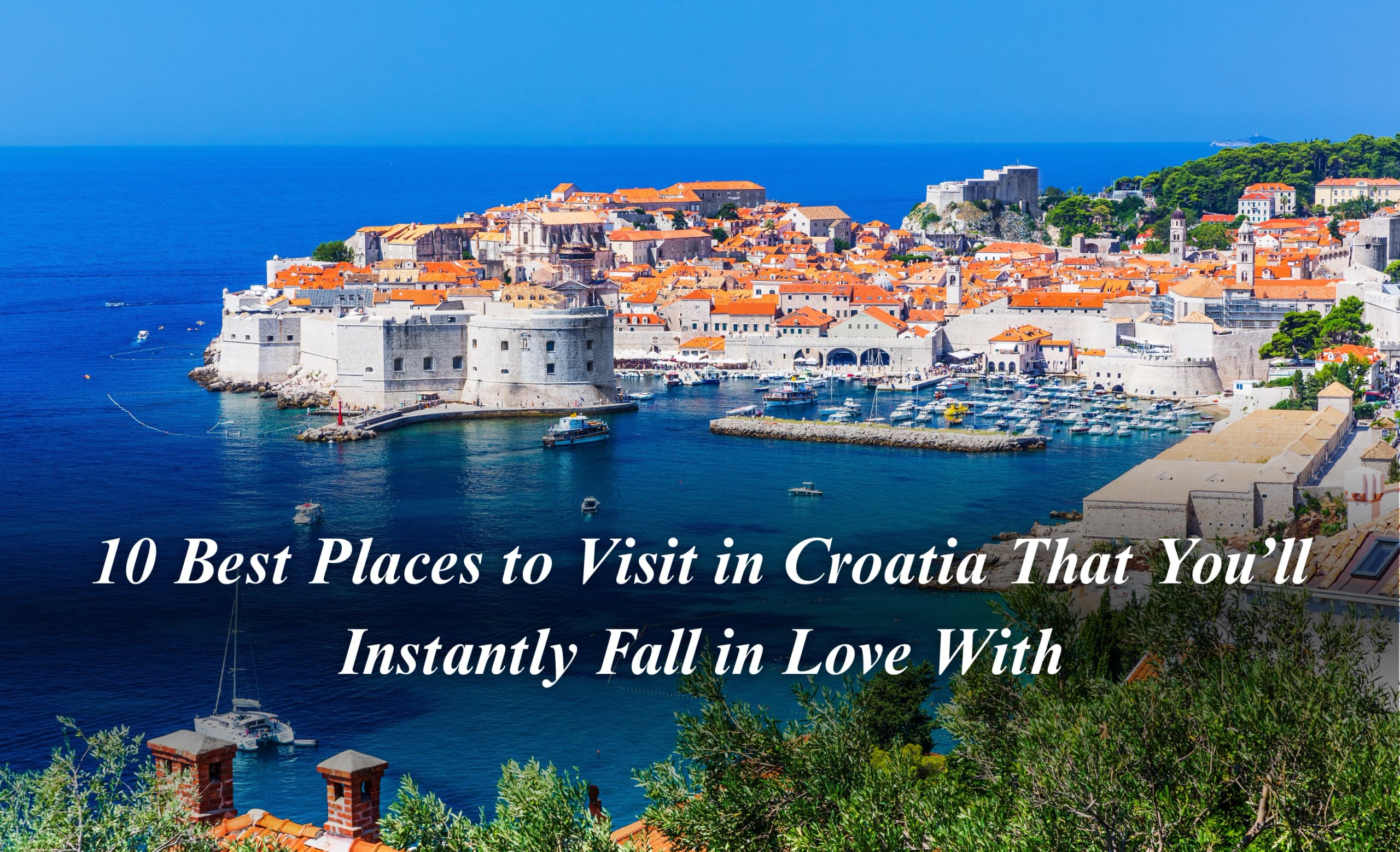 10 Best Places to Visit in Croatia That You’ll Instantly Fall in Love With
