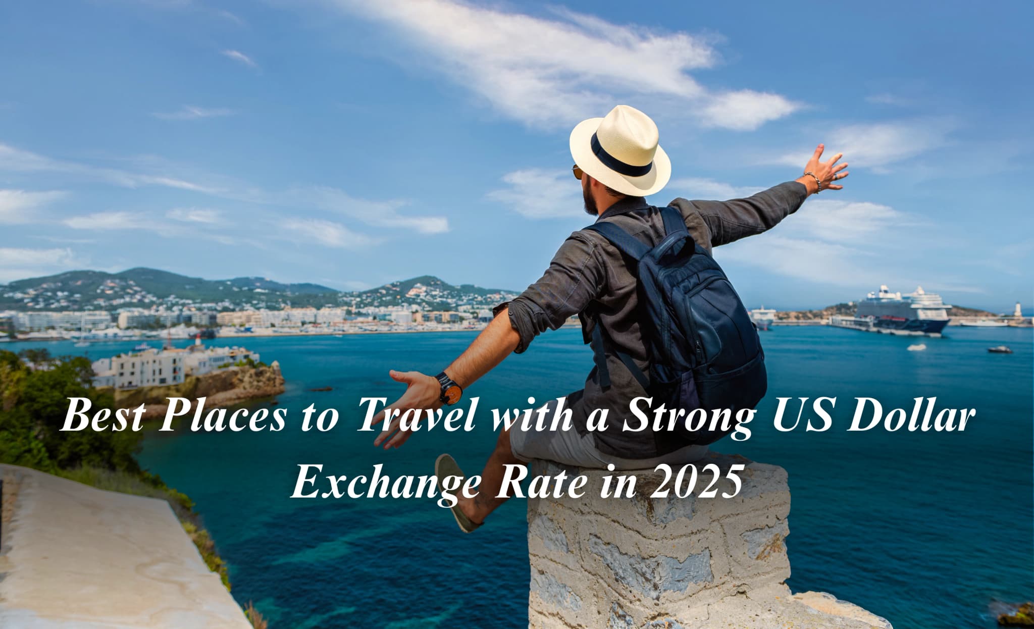 Best Places to Travel with a Strong US Dollar Exchange Rate in 2025