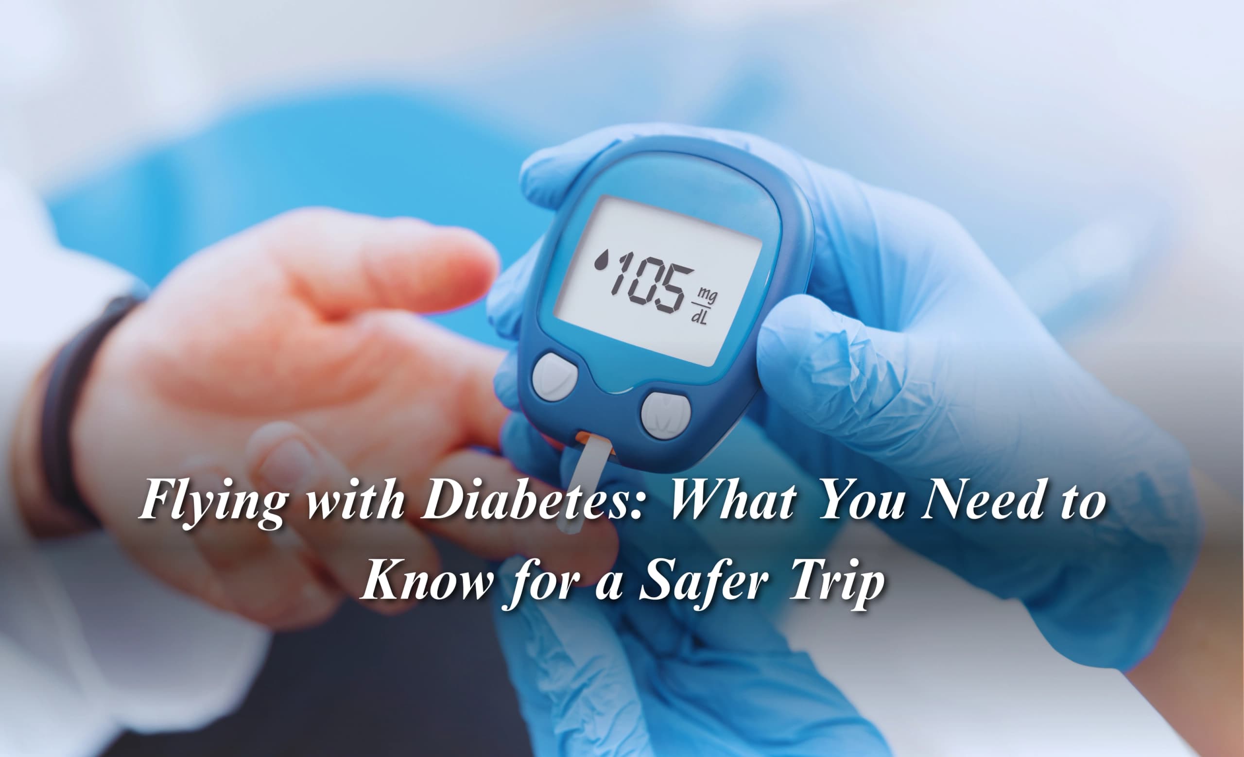 Flying with Diabetes: What You Need to Know for a Safer Trip