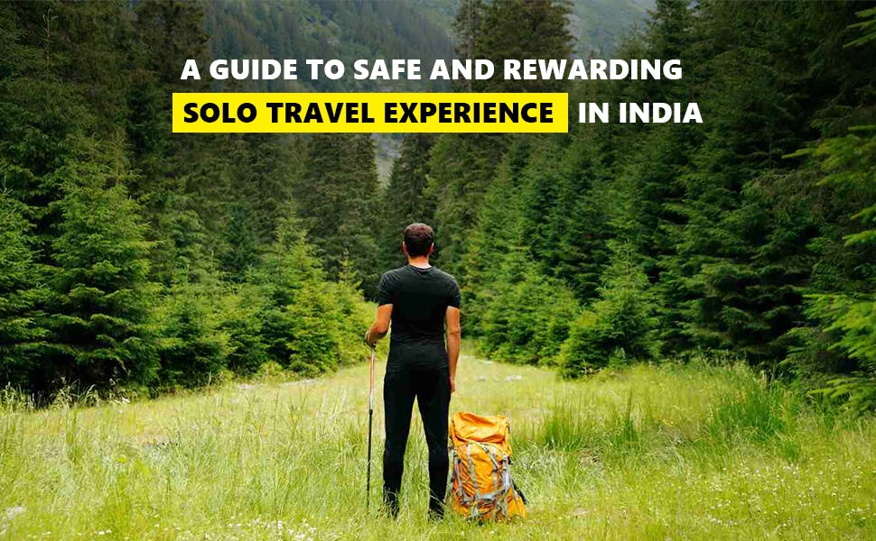 The Solo Wanderlust: A Guide to Safe and Rewarding Solo Travel Experience In India
