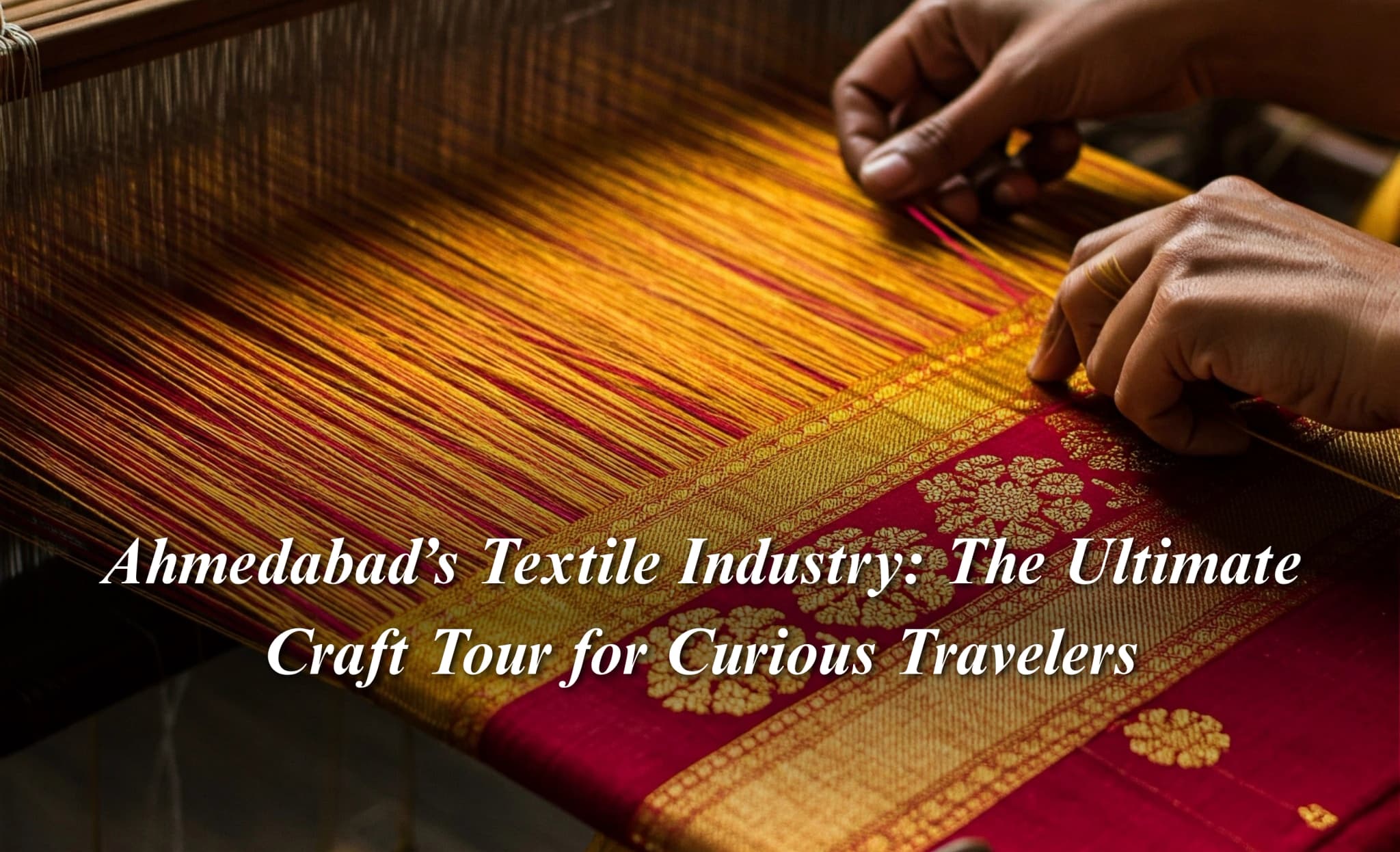 Ahmedabad’s Textile Industry: The Ultimate Craft Tour for Curious Travelers