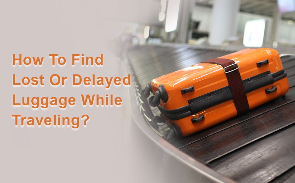 How To Find Lost Or Delayed Luggage While Traveling?