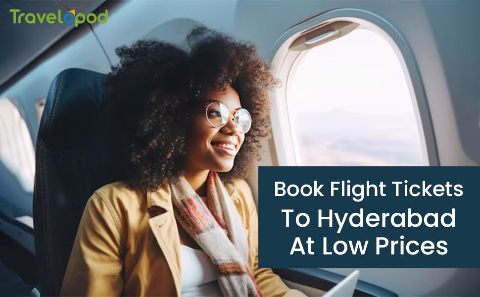 How To Book Flight Tickets To Hyderabad At Low Prices?