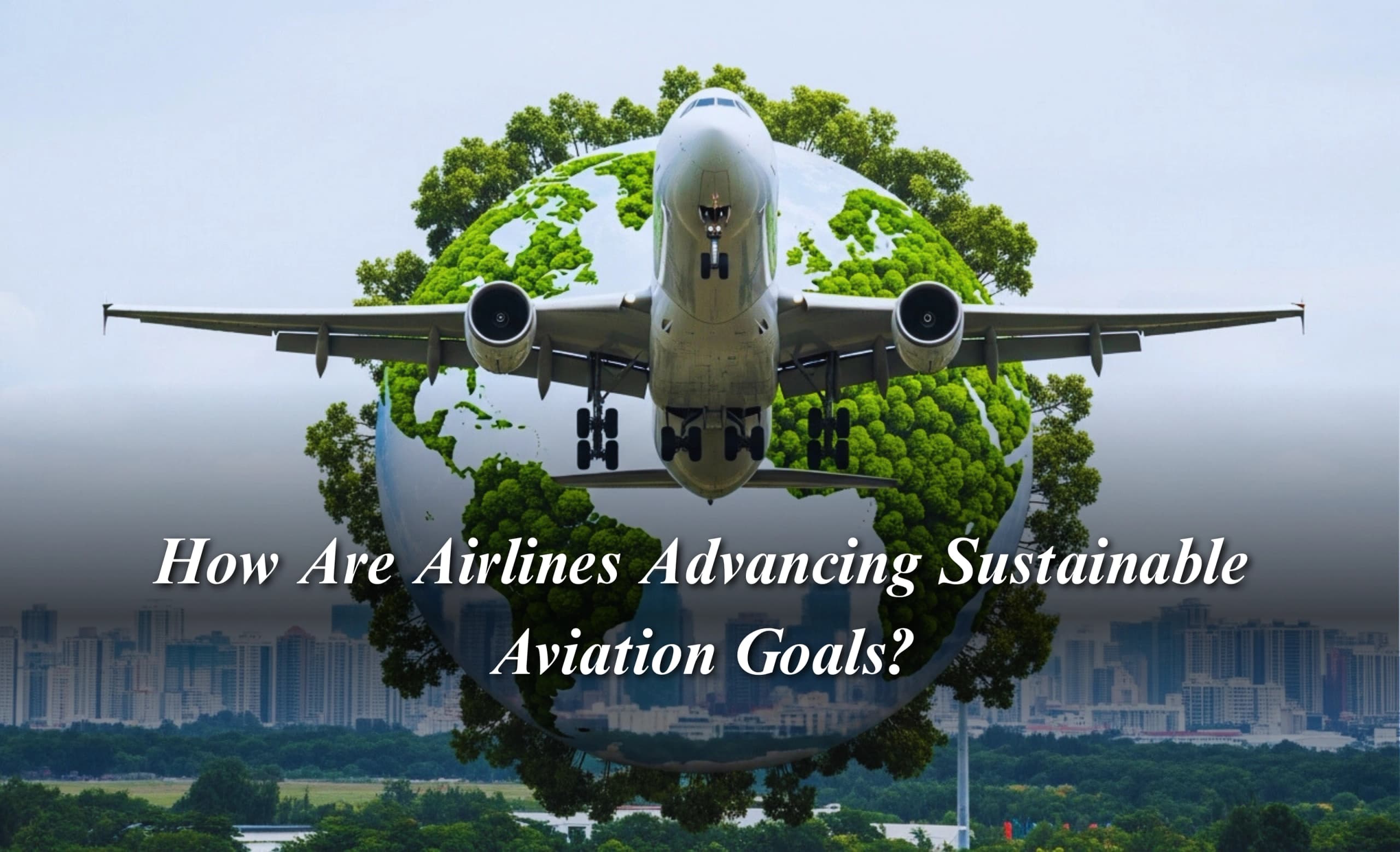How Are Airlines Advancing Sustainable Aviation Goals?