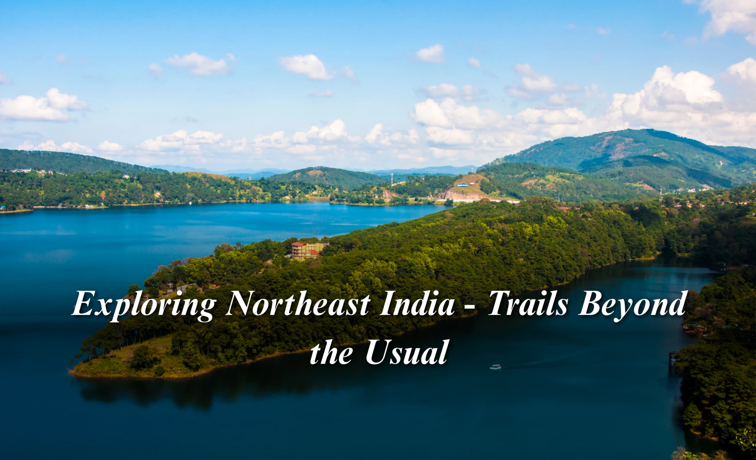 Exploring Northeast India - Trails Beyond the Usual