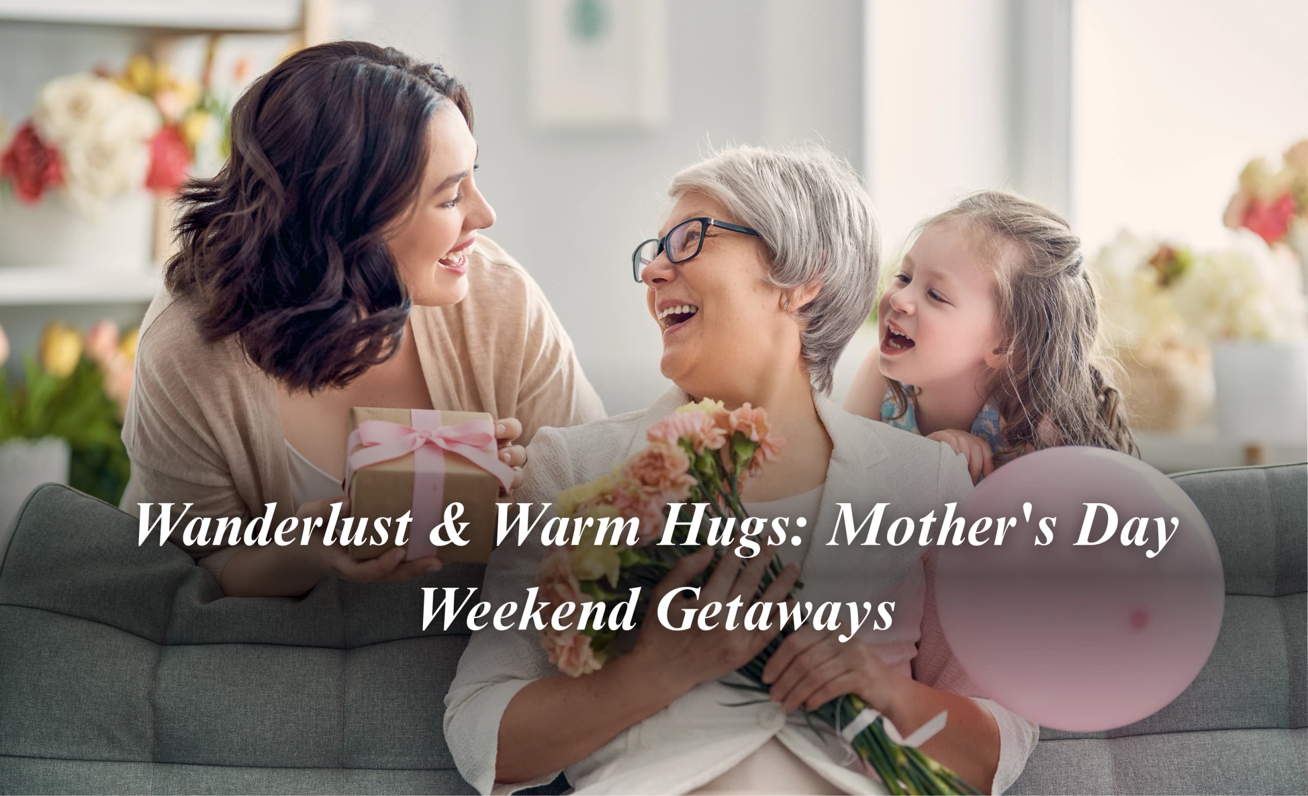 Wanderlust & Warm Hugs: Mother's Day Weekend Getaways