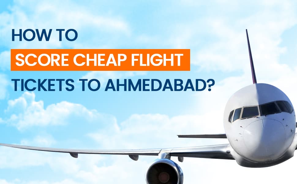  cheap flight tickets to Ahmedabad