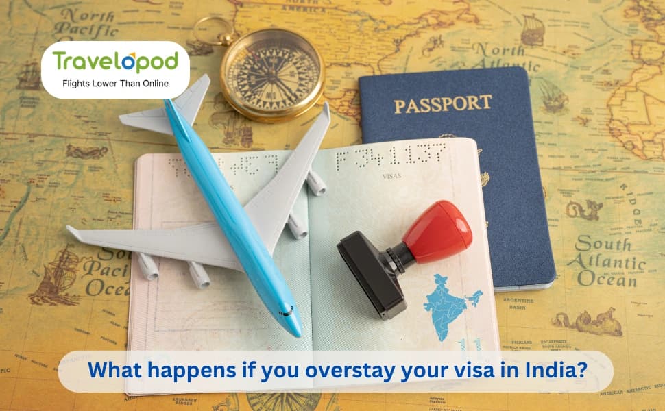 What Happens If You Overstay Your Visa in India? - Here’s What to Do!