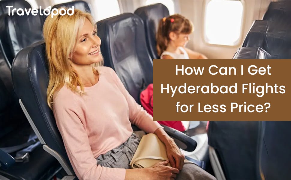 How Can I Get Hyderabad Flights for Less Price?
