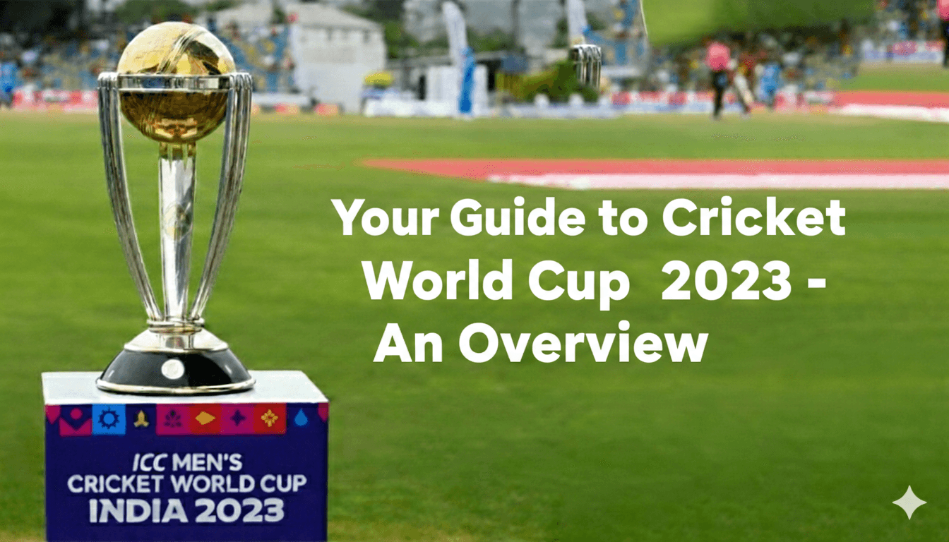  Your Guide to Cricket World Cup 2023 - An Overview