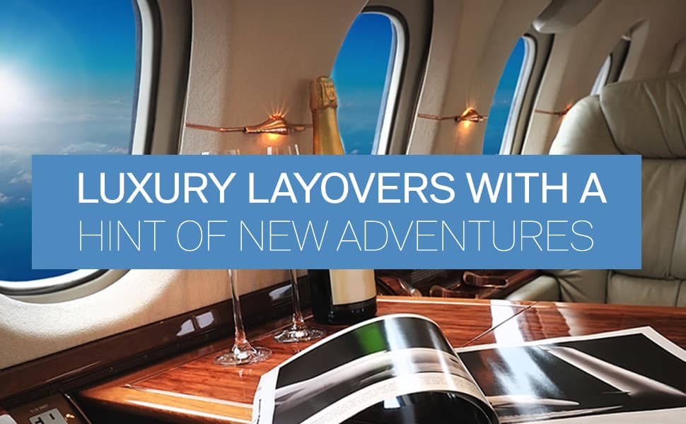 Luxury Layovers with a Hint of New Adventures