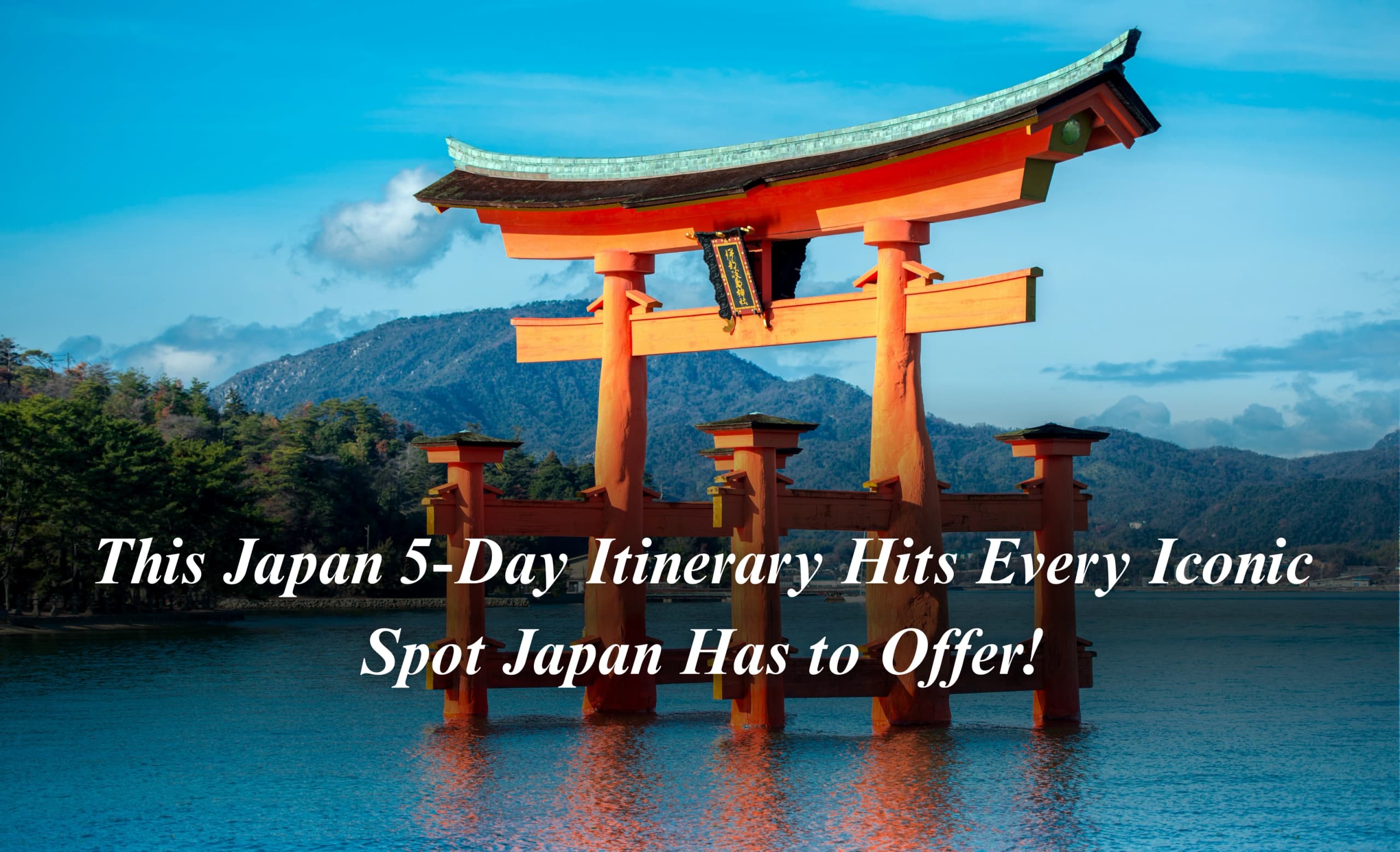 This Japan 5-Day Itinerary Hits Every Iconic Spot Japan Has to Offer!
