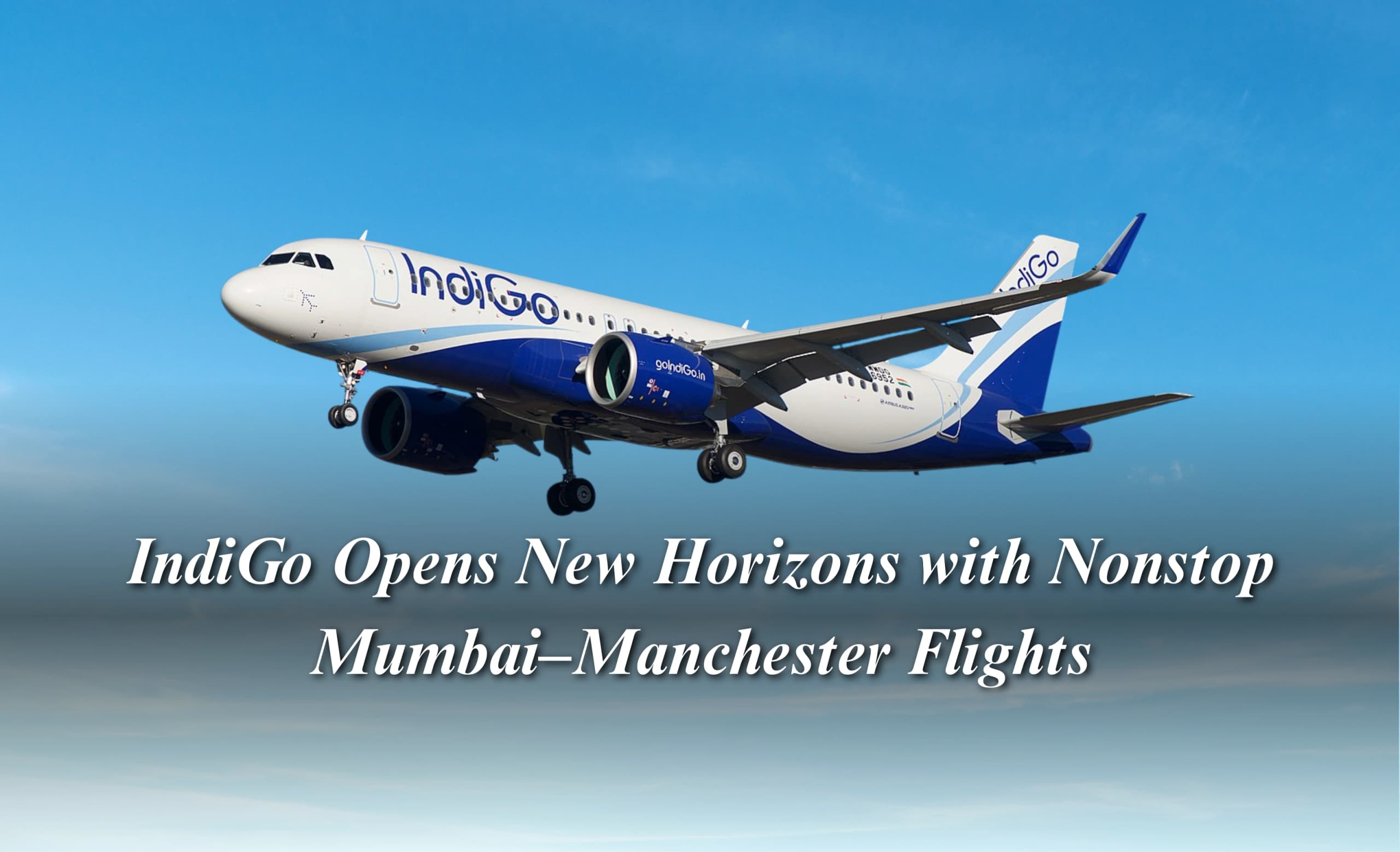 IndiGo Opens New Horizons with Nonstop Mumbai–Manchester Flights