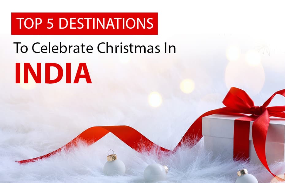 Winter Festive Getaways - 5 Best Destinations to Celebrate Christmas in India