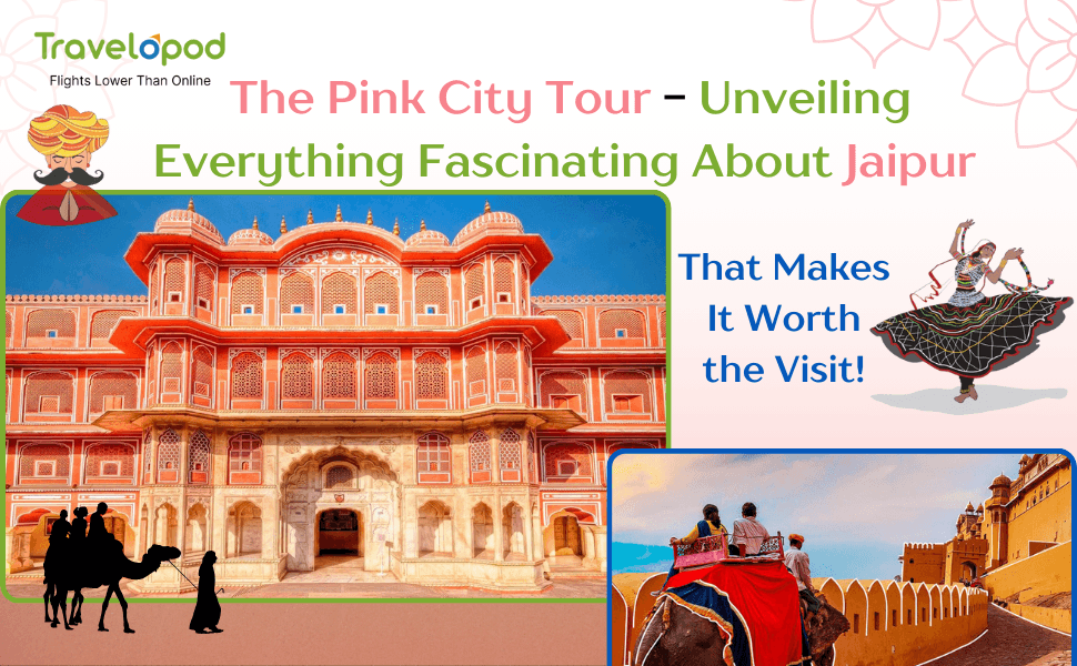 The Pink City Tour - Unveiling Everything Fascinating About Jaipur That Makes It Worth the Visit!