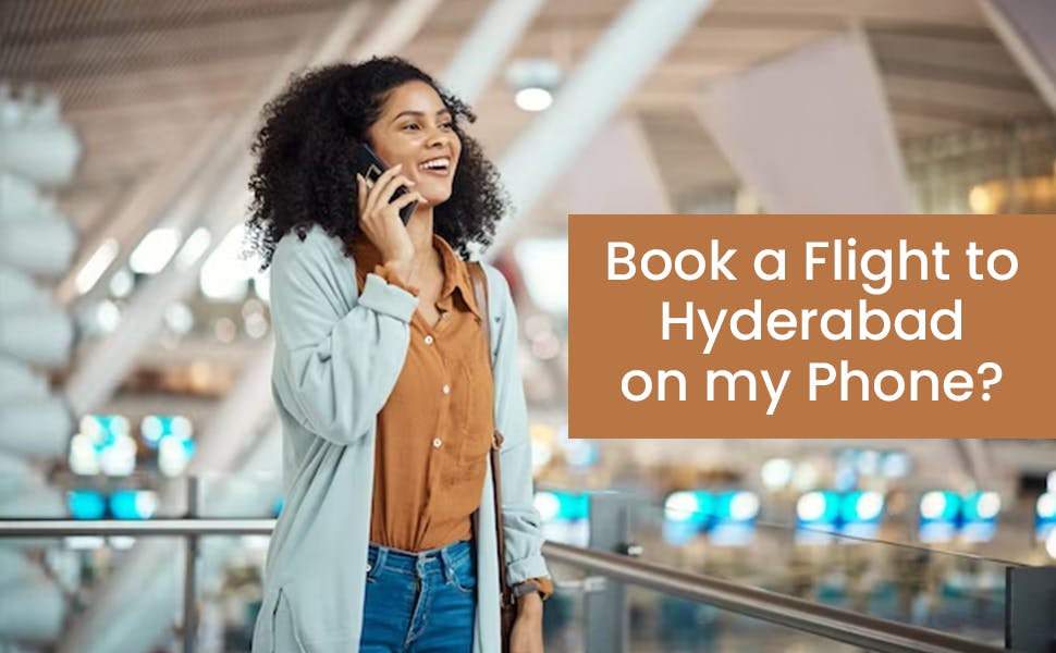 Book a Flight to Hyderabad on my Phone