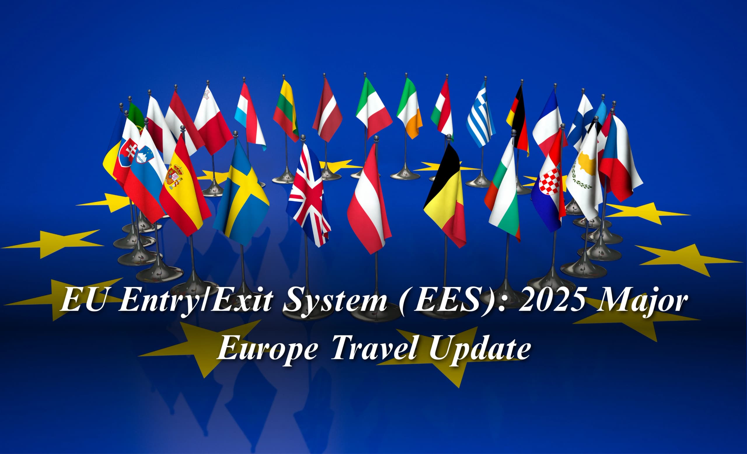 EU Entry/Exit System (EES): 2025 Major Europe Travel Update