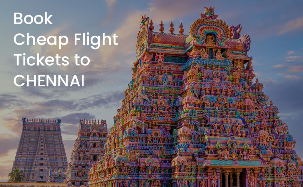 Your Ultimate Guide to Book Cheap Flight Tickets to Chennai!