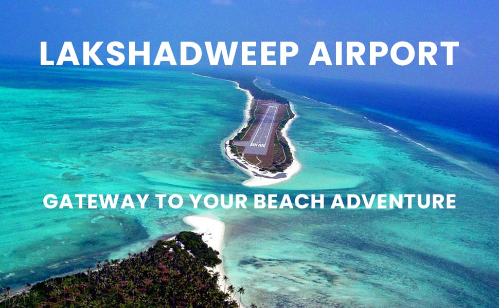 Lakshadweep Airport: Your Ticket to India’s Most Scenic Beach Paradise 