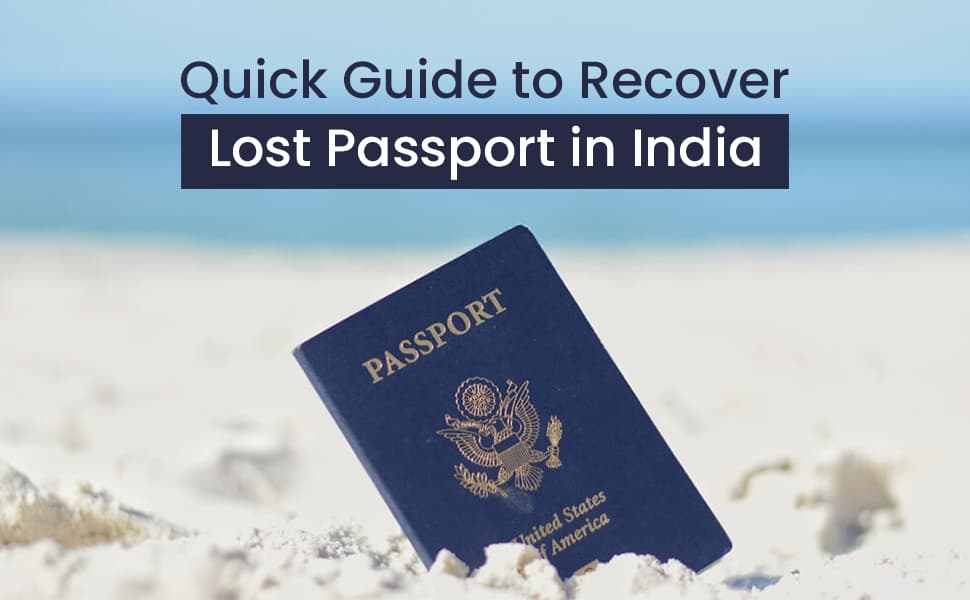Passport Gone Missing? Here’s A Quick Guide to Recovering A Lost Passport in India
