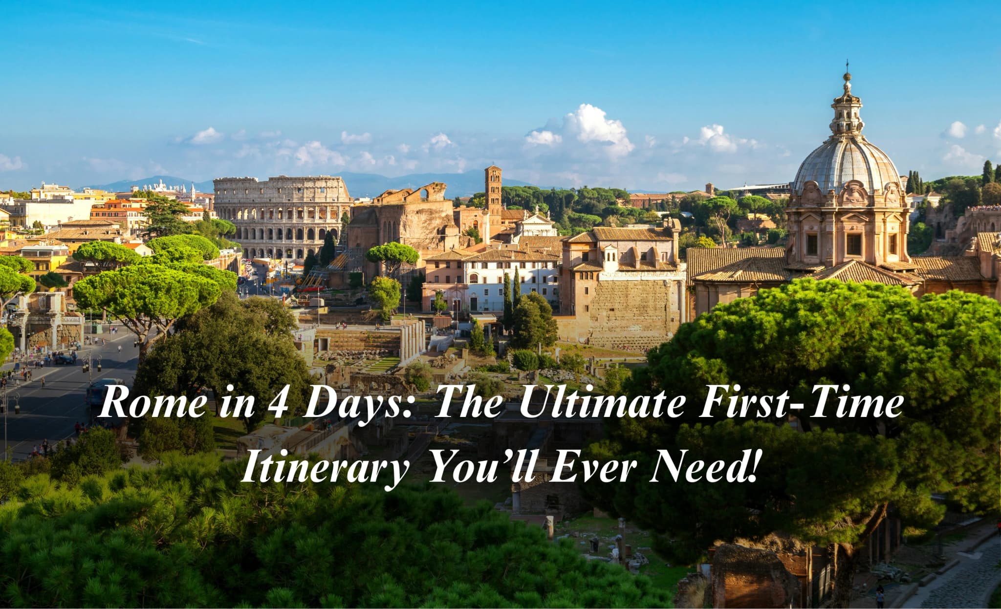 Rome in 4 Days: The Ultimate First-Time Itinerary You’ll Ever Need!