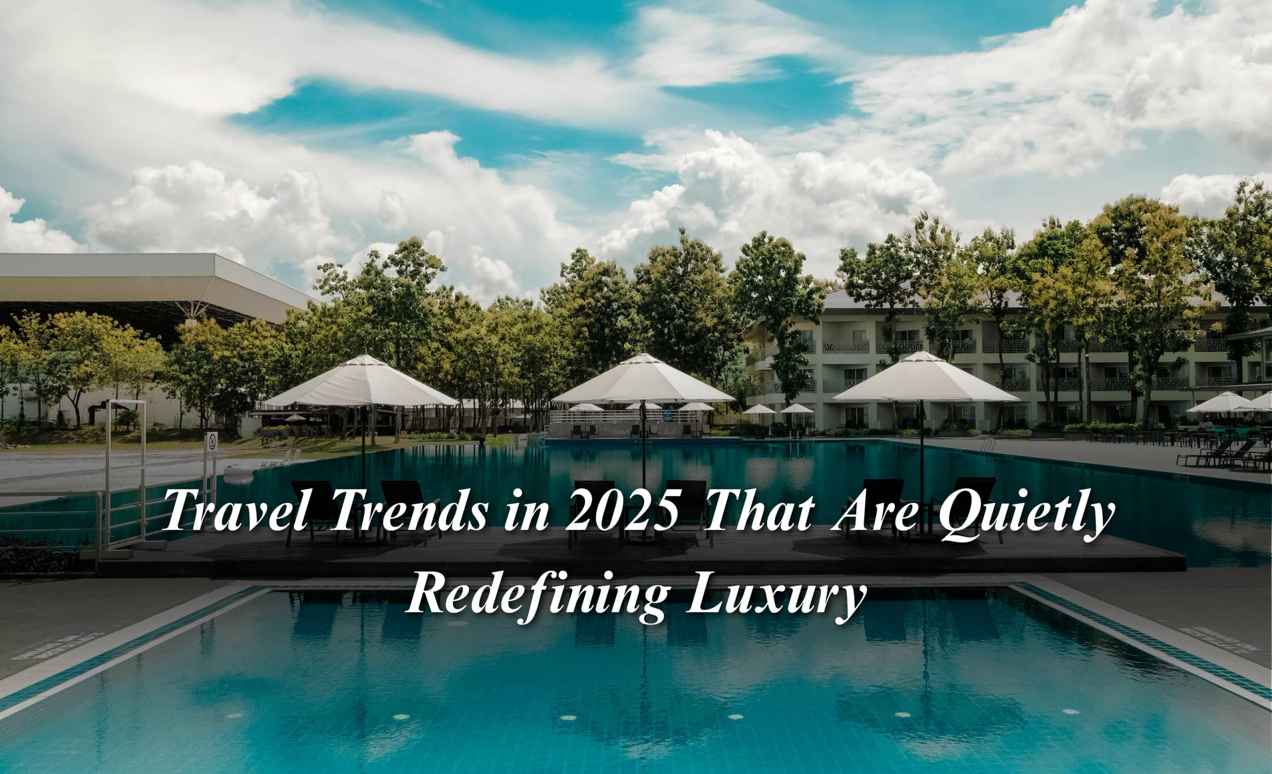Travel Trends in 2025 That Are Quietly Redefining Luxury
