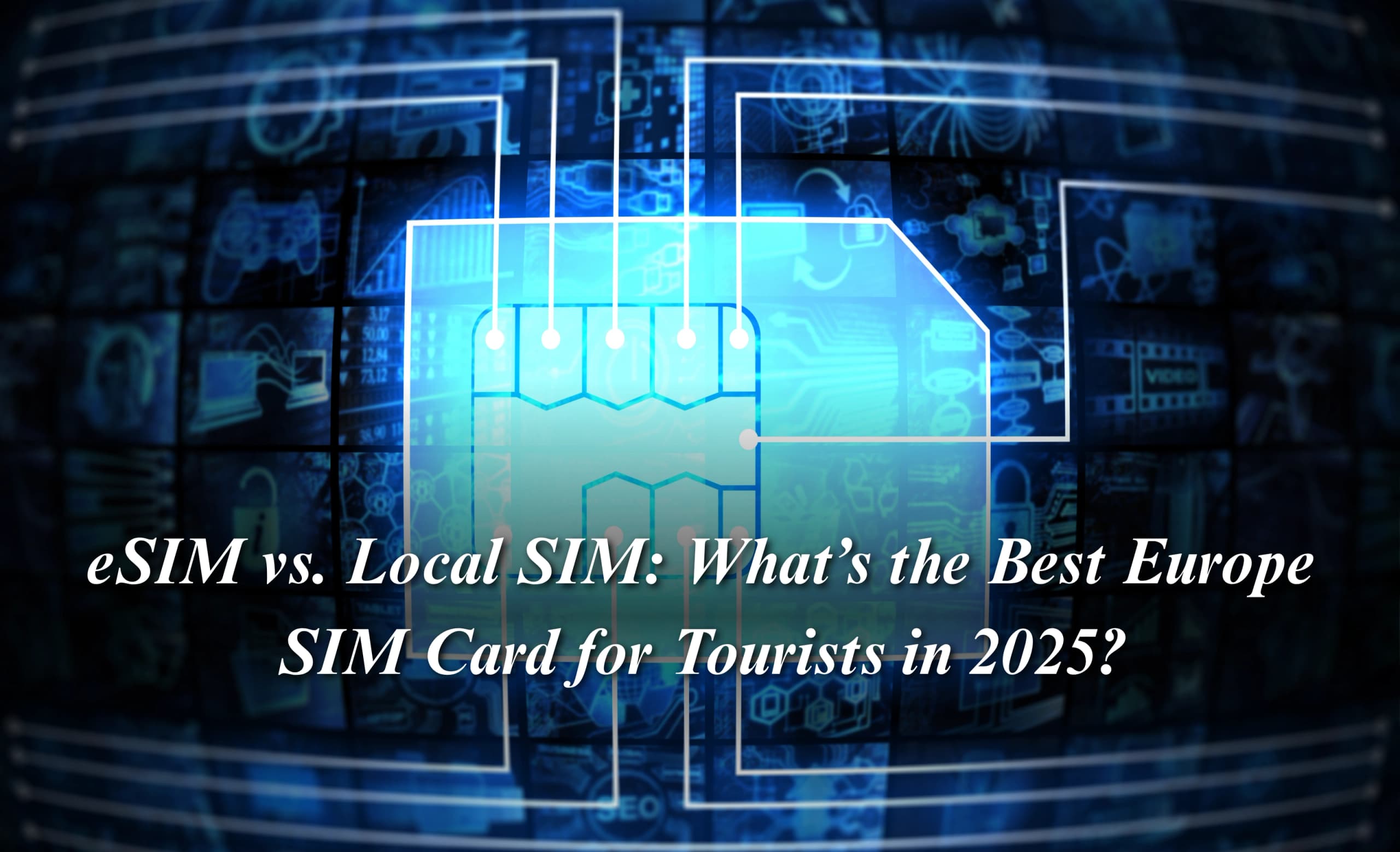 eSIM vs. Local SIM: What’s the Best Europe SIM Card for Tourists in 2025?