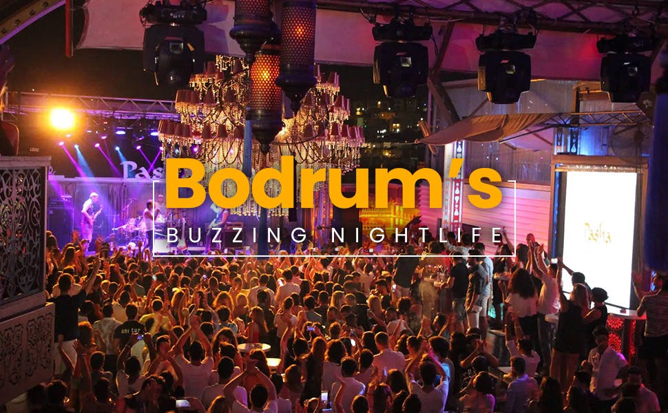 Dance, Drinks & Entertainment Delights - Everything About Bodrum’s Buzzing Nightlife!