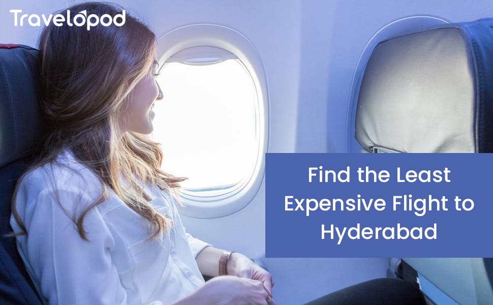 How to Find the Least Expensive Flight to Hyderabad?