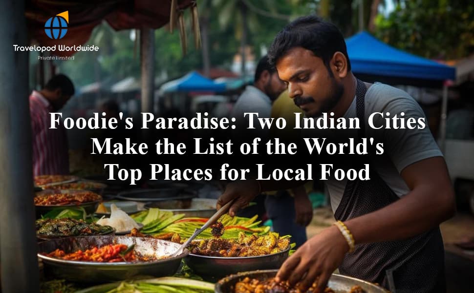 Foodie's Paradise: Two Indian Cities Make the List of the World's Top Places for Local Food