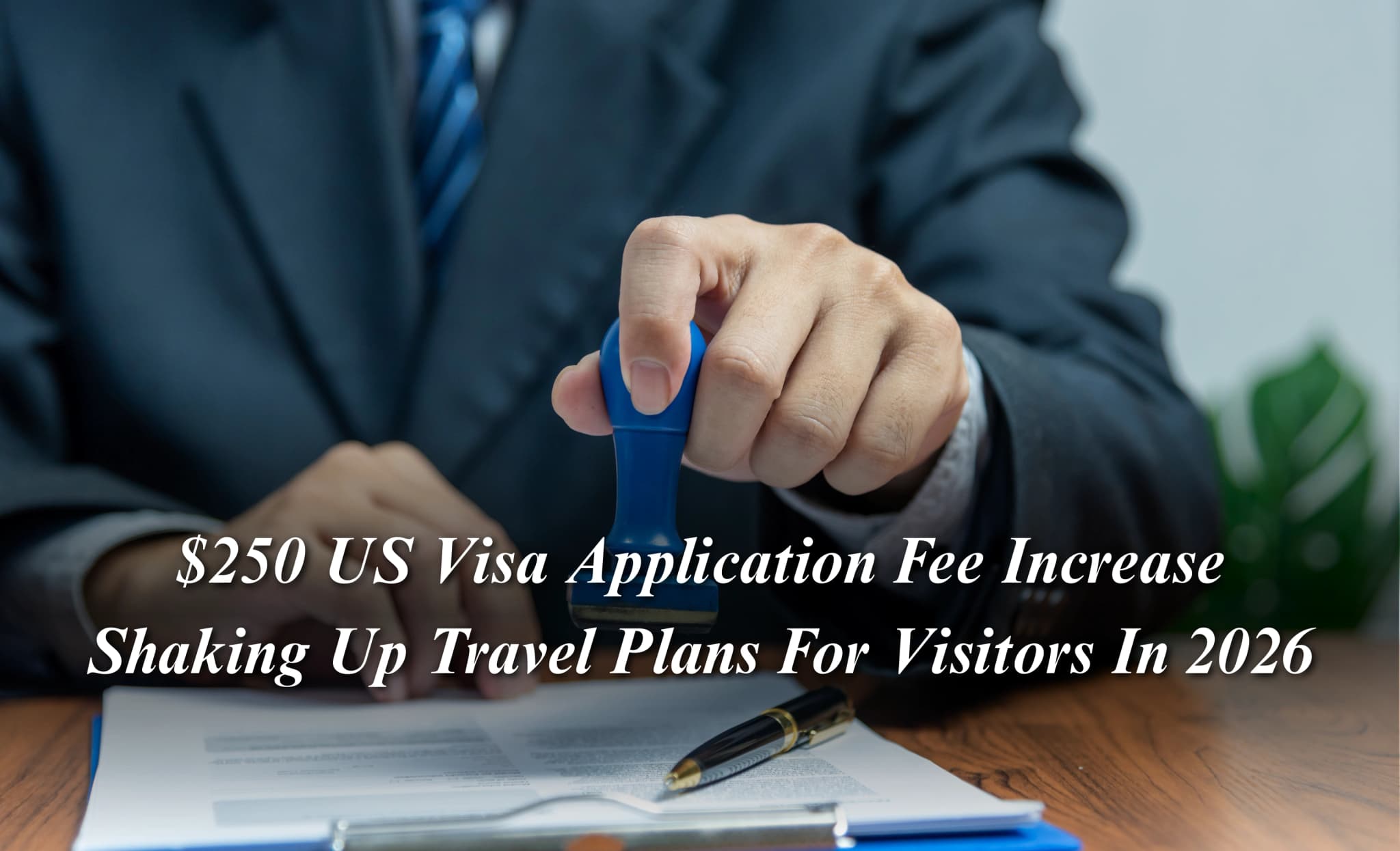 $250 US Visa Application Fee Increase Shaking Up Travel Plans For Visitors In 2026