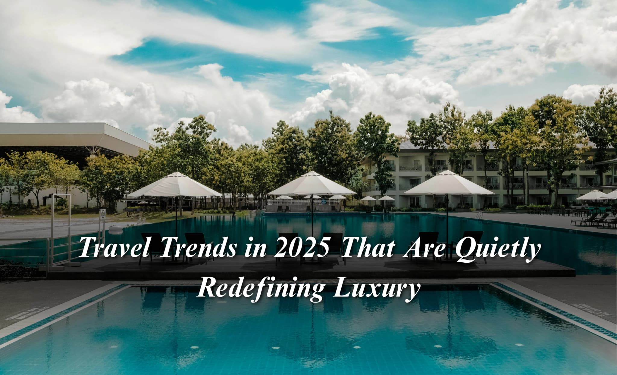 Travel Trends in 2025 That Are Quietly Redefining Luxury