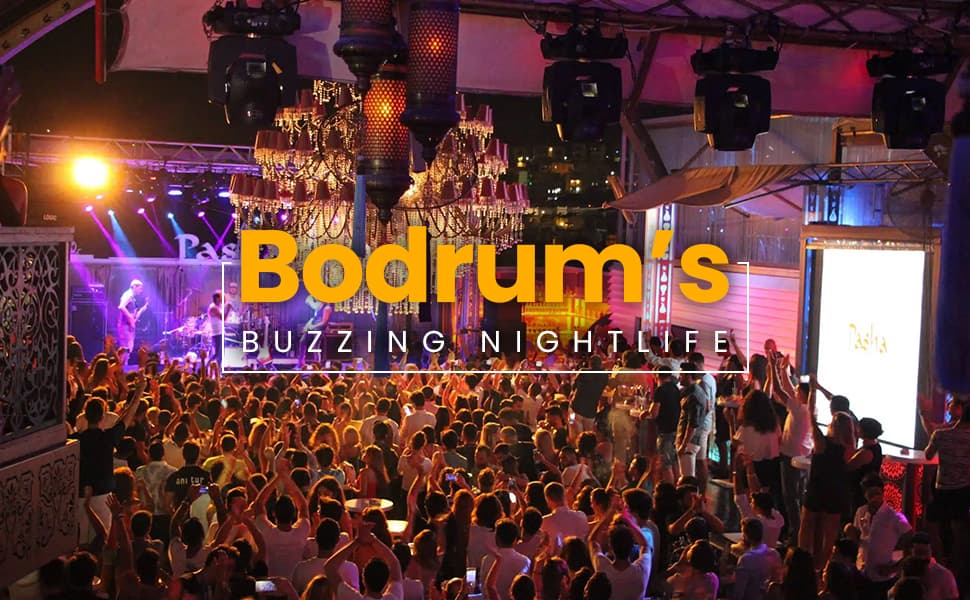 Dance, Drinks & Entertainment Delights - Everything About Bodrum’s Buzzing Nightlife!