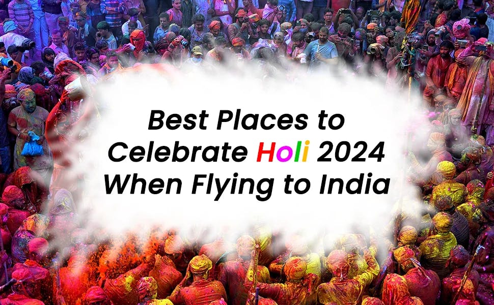 Planning to book flights to India for Holi 2024? Here is a list of the best places to celebrate Holi when flying to India